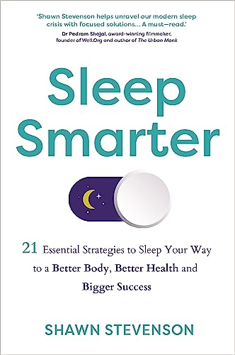 Sleep Smarter: 21 Essential Strategies To Sleep Your Way To A Better Body, Better Health, And Bigger Success [Lingua Inglese]