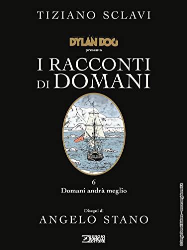 Dylan Dog Presenta I Racconti Di Domani. Domani Andrà Meglio (Vol. 6)