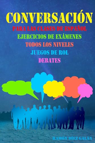 Conversación, Para Las Clases De Español: Expresión Oral En Español, Ejercicios De Conversación.: Expresin Oral En Espaol, Ejercicios De Conversacin.