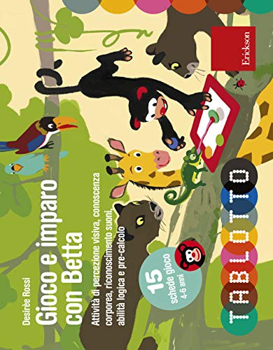 Gioco E Imparo Con Betta. Attività Di Percezione Visiva, Conoscenza Corporea, Riconoscimento Suoni, Abilità Logica E Pre-Calcolo. Con 15 Schede Gioco