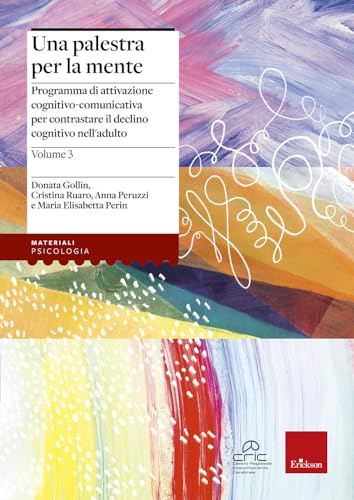 Una Palestra Per La Mente. Programma Di Attivazione Cognitivo-Comunicativa Per Contrastare Il Declino Cognitivo Nell'Adulto (Vol. 3)