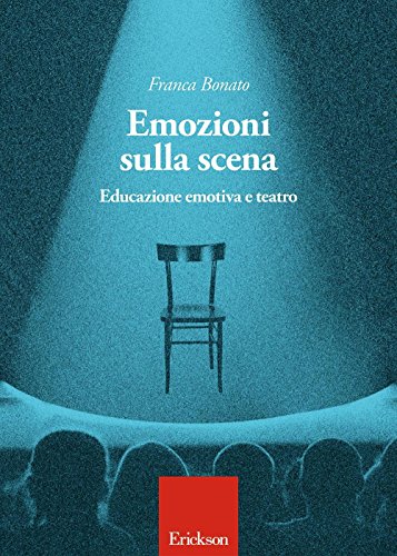 Emozioni Sulla Scena. Educazione Emotiva A Teatro
