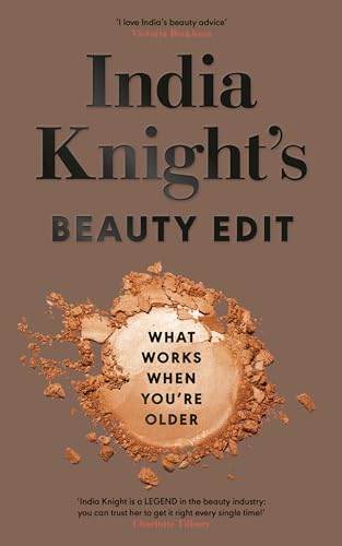 India Knight'S Beauty Edit: What Works When You'Re Older