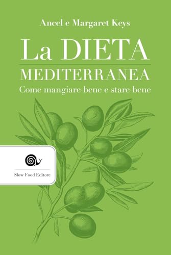 La Dieta Mediterranea. Come Mangiare Bene E Stare Bene