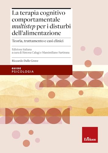 Terapia Cognitivo Comportamentale Multistep Per I Disturbi Dell'Alimentazione. Teoria, Trattamento E Casi Clinici
