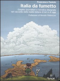 Italia Da Fumetto. Graphic Journalism E Narrativa Disegnata Nel Racconto Della Realtà Italiana Di Ieri E Di Oggi. Ediz. Illustrata
