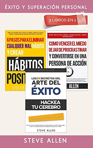 Éxito Y Superación Personal 3 Libros En 1: Los 10 Secretos Del Arte Del Éxito + 6 Pasos Para Eliminar Cualquier Mal Hábito + Cómo Vencer El Miedo, Dej