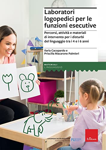 Laboratori Logopedici Per Le Funzioni Esecutive. Percorsi, Attività E Materiali Di Intervento Per I Disturbi Del Linguaggio Tra I 4 E I 6 Anni
