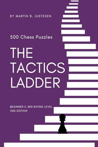 The Tactics Ladder - Beginner Ii: 500 Chess Puzzles, 800 Rating Level, 2Nd Edition