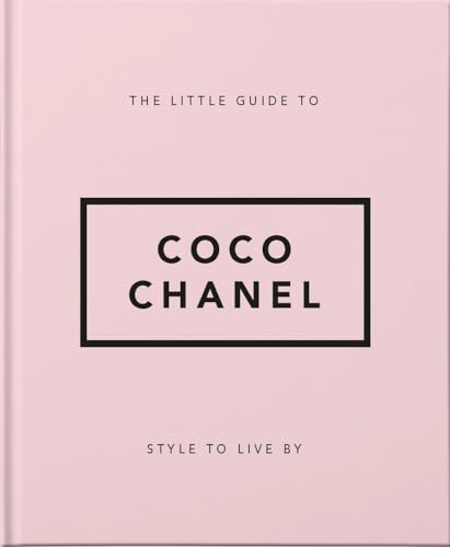 The Little Guide To Coco Chanel: Style To Live By