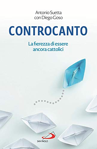 Controcanto. La Fierezza Di Essere Ancora Cattolici