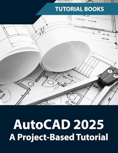 Autocad 2025 A Project-Based Tutorial: Learn 2D And 3D Architectural Design With Step-By-Step Instructions
