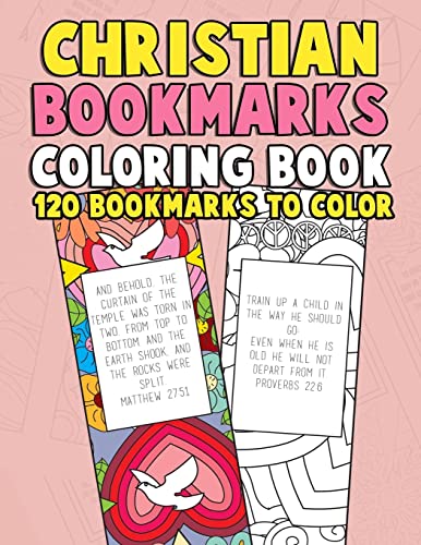 Christian Bookmarks Coloring Book: 120 Bookmarks To Color: Bible Bookmarks To Color For Adults And Kids With Inspirational Bible Verses, Flower ... Re