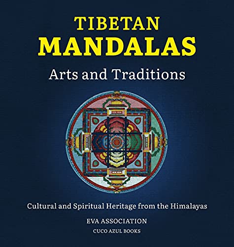 Tibetan Mandalas, Arts And Traditions: Cultural And Spiritual Heritage From The Himalayas