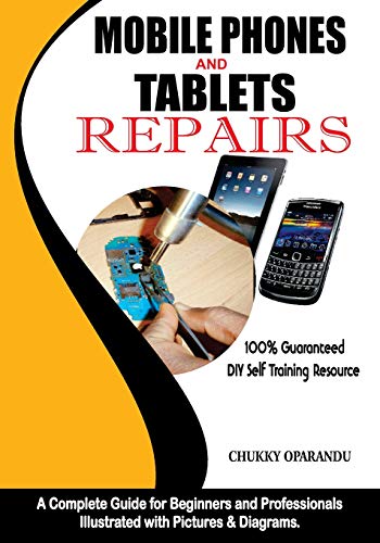 Mobile Phones And Tablets Repairs: A Complete Guide For Beginners And Professionals: 1