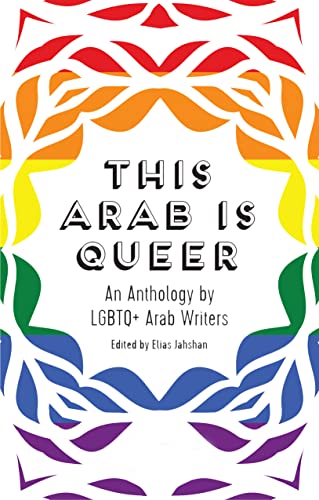 This Arab Is Queer: An Anthology By Lgbtq+ Arab Writers