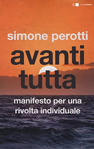 Avanti Tutta. Manifesto Per Una Rivolta Individuale