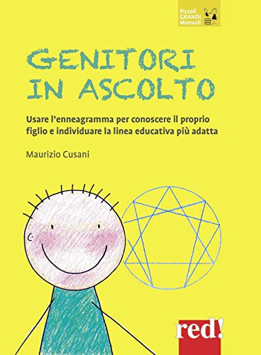 Genitori In Ascolto. Usare L'Enneagramma Per Conoscere Il Proprio Figlio E Individuare La Linea Educativa Più Adatta. Nuova Ediz.