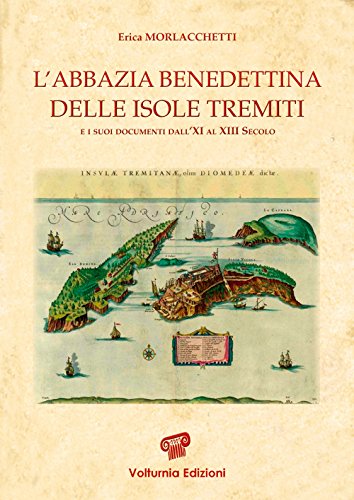 L'Abbazia Benedettina Delle Isole Tremiti E I Suoi Documenti Dall'Xi Al Xiii Secolo
