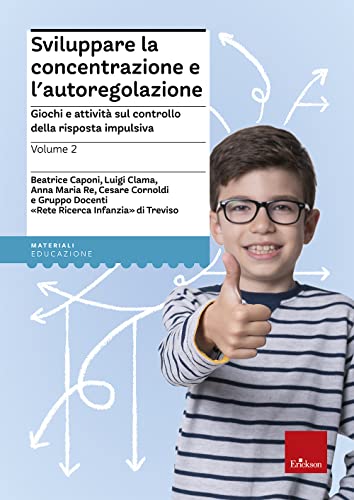 Sviluppare La Concentrazione E L'Autoregolazione. Giochi E Attività Sul Controllo Della Risposta Impulsiva (Vol. 2)