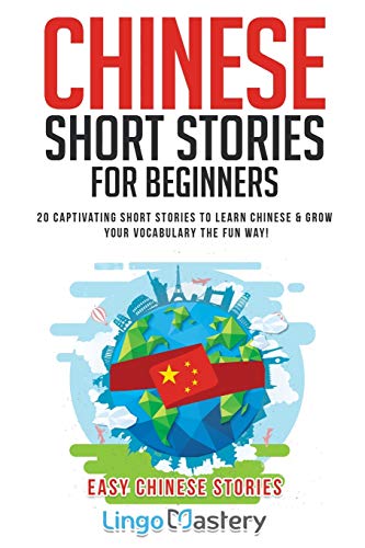 Chinese Short Stories For Beginners: 20 Captivating Short Stories To Learn Chinese & Grow Your Vocabulary The Fun Way!: 1