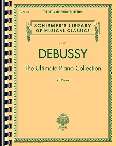Debussy: The Ultimate Piano Collection Contains Nearly Every Piece Of Piano Music Debussy Wrote: The Ultimate Piano Collection: 78 Pieces: 2105