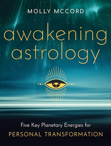 Awakening Astrology: Five Key Planetary Energies For Personal Transformation