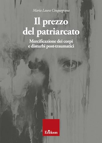 Il Prezzo Del Patriarcato. Mercificazione Dei Corpi E Disturbi Post-Traumatici