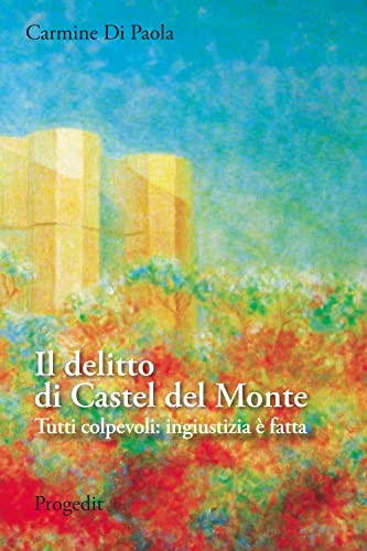 Il Delitto Di Castel Del Monte. Tutti Colpevoli: Ingiustizia È Fatta