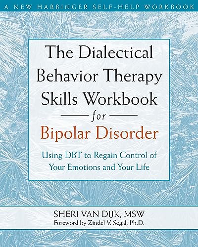 The Dialectical Behavior Therapy Skills Workbook For Bipolar Disorder: Using Dbt To Regain Control Of Your Emotions And Your Life