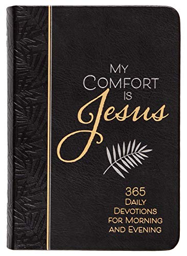 My Comfort Is Jesus: 365 Daily Devotions For Morning And Evening