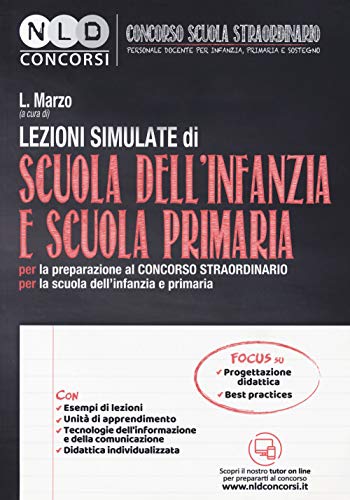 Lezioni Simulate Di Scuola Dell'Infanzia E Scuola Primaria. Per La Preparazione Al Concorso Straordinario Per La Scuola Dell'Infanzia E Primaria. Con