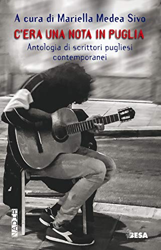 C'Era Una Nota In Puglia. Antologia Di Scrittori Pugliesi Contemporanei