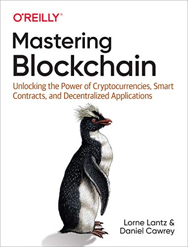 Mastering Blockchain: Unlocking The Power Of Cryptocurrencies, Smart Contracts, And Decentralized Applications