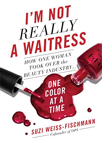 I'M Not Really A Waitress: How One Woman Took Over The Beauty Industry One Color At A Time
