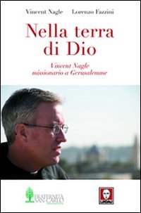 Nella Terra Di Dio. Vincent Nagle, Missionario A Gerusalemme
