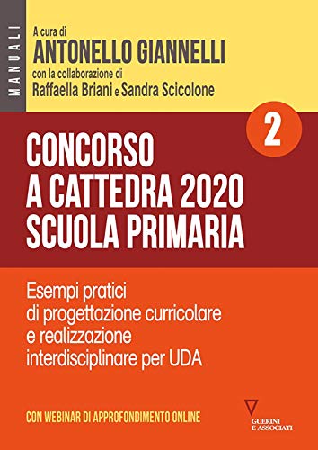 Concorso A Cattedra 2020. Scuola Primaria. Con Espansione Online. Esempi Pratici Di Progettazione Curriculare E Realizzazione Interdisciplinare Per Ud