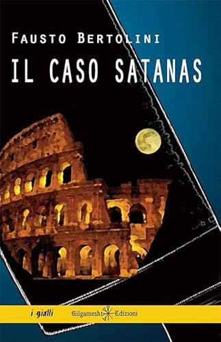 Il Caso Satanas: Un Romanzo Giallo Poliziesco Ambientato A Roma, Il Thriller Che Inaugura La Trilogia Del Commissario Codilupo