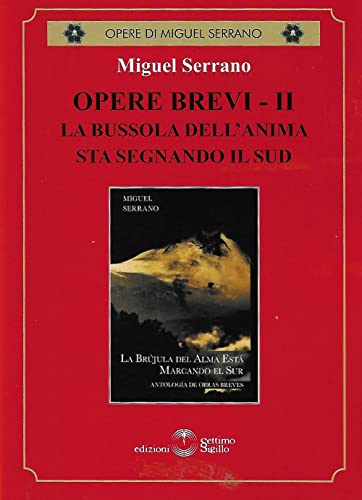 Opere Brevi. La Bussola Dell'Anima Sta Segnando Il Sud (Vol. 2)