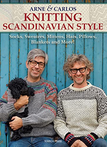 Arne & Carlos Knitting Scandinavian Style: Socks, Sweaters, Mittens, Hats, Pillows, Blankets And More!