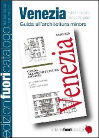 Venezia. Guida All'Architettura Minore