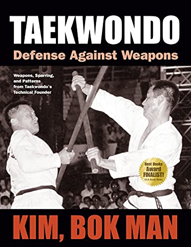 Taekwondo: Defense Against Weapons: Weapons, Sparring, And Patterns From Taekwondo'S Technical Founder