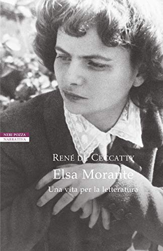 Elsa Morante. Una Vita Per La Letteratura