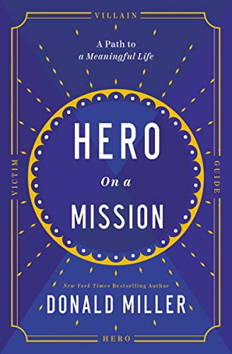 Hero On A Mission: The Power Of Finding Your Role In Life: The Path To A Meaningful Life
