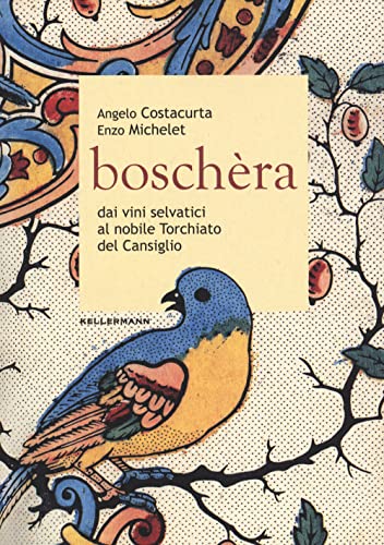 Boschèra. Dai Vini Selvatici Al Nobile Torchiato Del Cansiglio