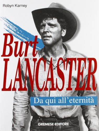 Burt Lancaster. Da Qui All'Eternità