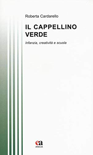 Il Cappellino Verde. Infanzia, Creatività E Scuola
