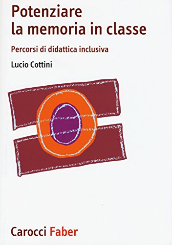Potenziare La Memoria In Classe. Percorsi Di Didattica Inclusiva