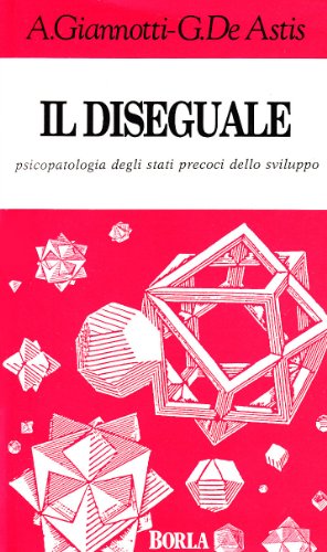Il Diseguale. Psicopatologia Degli Stati Precoci Dello Sviluppo