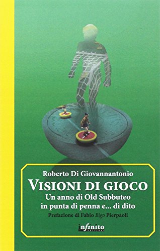Visioni Di Gioco. Un Anno Di Old Subbuteo In Punta Di Penna E... Di Dito